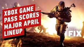 Xbox Game Pass Scores Major Games for April - IGN Daily Fix