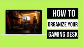 How To Organize Your gaming Desk? 13 Tips For A Perfect Setup