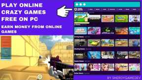 PLAY FREE ONLINE CRAZY GAMES ON PC | EARN MONEY FROM ONLINE GAMES