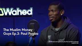 The Muslim Money Guys Ep.3: Paul Pogba
