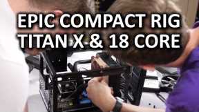 The MOST Compact Gaming PC - Titan X & 18 Core Xeon CPU in a Shoebox