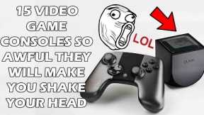 15 Video Game Consoles So AWFUL They Will Make You Shake Your Head