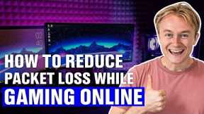 How to Reduce Packet Loss While Gaming Online