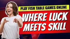 Play Fish Table Games Online 🐠 Where Luck Meets Skill 💯