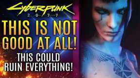 Cyberpunk 2077 - This Is NOT Good At All...This Could  Ruin Everything!  CD Projekt Responds!