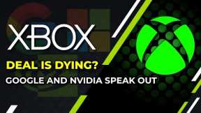 Xbox | Activision Deal In Trouble (Google and Nvidia Speak out)
