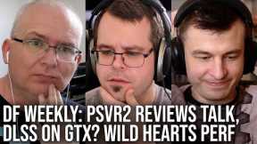 DF Direct Weekly #99: PSVR2 Review Reaction, DLSS On Non-RTX GPUs? Wild Hearts PC Perf Debacle
