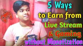 How to Earn From Gaming & Live Stream || Best Gaming Live Stream Earn Ways without Monetization ||