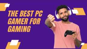 The best pc gamer for gaming
