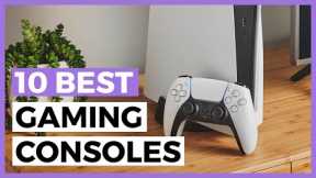 Best Gaming Consoles in 2023 - How to Choose your Gaming Console?
