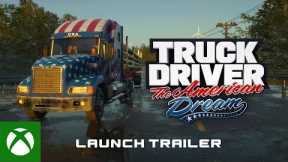 Truck Driver: The American Dream - Launch Trailer | Xbox X|S