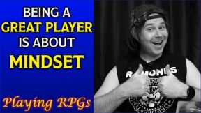 Great Player Mindset - Playing RPGs