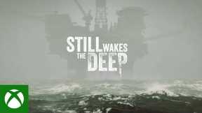 Still Wakes the Deep - Gameplay Reveal - Xbox Partner Preview