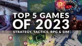 TOP 5 GAMES OF 2023 | STRATEGY, TACTICS, RPG & SIM (PC)