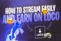 How To Stream Easily And Earn On Loco.