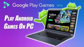 Play Android Games On Your Laptop Or PC Right Now with Google Play Games BETA!
