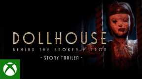 Dollhouse: Behind The Broken Mirror - Story trailer | Xbox X|S