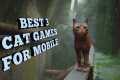 BEST 3 CAT GAMES FOR MOBILE #android